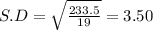 S.D = \sqrt{\frac{233.5}{19}} = 3.50