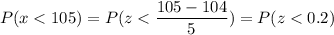 P(x < 105) = P(z < \displaystyle\frac{105-104}{5}) = P(z < 0.2)