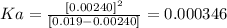 Ka=\frac{[0.00240]^2}{[0.019-0.00240]}=0.000346