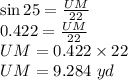 \sin 25 = \frac{UM}{22}\\0.422 = \frac{UM}{22} \\UM = 0.422\times 22\\UM = 9.284\ yd