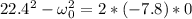22.4^2 - \omega_0^2 = 2*(-7.8)*0