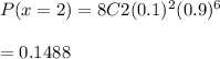 P(x=2) = 8C2 (0.1)^2 (0.9)^6\\\\=0.1488