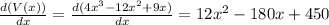\frac{d(V(x))}{dx} = \frac{d(4x^3-12x^2+9x)}{dx} = 12x^2 - 180x +450