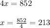 4x=852\\ \\ x=\frac{852}{4}=213