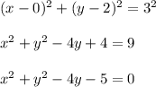 (x-0)^2+(y-2)^2=3^2 \\  \\ x^2+y^2-4y+4=9 \\  \\ x^2+y^2-4y-5=0