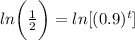 ln\bigg( \frac{1}{2}\bigg) =ln[(0.9)^t]