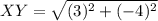 XY = \sqrt{(3)^{2}+(-4)^{2}}
