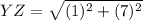 YZ = \sqrt{(1)^{2}+(7)^{2}}