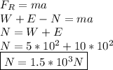 F_{R}=ma \\ W+E-N=ma \\ N =W+E \\ N=5*10^2+10*10^2 \\ \boxed {N=1.5*10^3N}