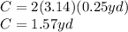 C=2(3.14)(0.25yd)\\C=1.57yd