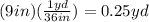 (9in)(\frac{1yd}{36in})=0.25yd