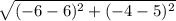 \sqrt{(-6 -6)^{2} + (-4 -5)^{2} }