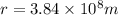 r = 3.84 \times 10^8 m