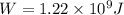 W = 1.22 \times 10^9 J