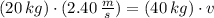 (20\,kg)\cdot (2.40\,\frac{m}{s} ) = (40\,kg)\cdot v