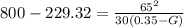 800 - 229.32 = \frac{65^2}{30(0.35 -G)}