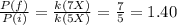 \frac{P(f)}{P(i)} = \frac{k(7X)}{k(5X)} = \frac{7}{5} = 1.40