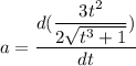 a=\dfrac{d(\dfrac{3t^2}{2\sqrt{t^3+1}})}{dt}