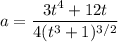 a=\dfrac{3t^4+12t}{4(t^3+1)^{3/2}}