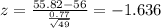 z=\frac{55.82-56}{\frac{0.77}{\sqrt{49}}}=-1.636