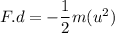 F.d=-\dfrac{1}{2}m(u^2)
