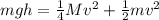 mgh = \frac{1}{4}Mv^2 + \frac{1}{2}mv^2