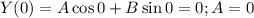 Y(0) = A\cos{0} + B\sin{0} = 0; A = 0