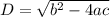 D=\sqrt{b^{2}-4ac }