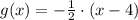 g(x) = -\frac{1}{2}\cdot (x-4)