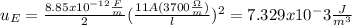 u_E =\frac{8.85x10^{-12}\frac{F}{m}}{2}(\frac{11A(3700\frac{\Omega}{m})}{l})^2 =7.329x10^-3 \frac{J}{m^3}