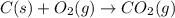 C(s)+O_{2}(g) \rightarrow CO_{2}(g)