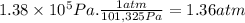 1.38 \times 10^{5} Pa.\frac{1atm}{101,325Pa} =1.36atm