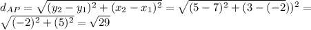 d_{AP}=\sqrt{(y_{2}-y_{1})^{2}+(x_{2}-x_{1})^{2}}=\sqrt{(5-7)^{2}+(3-(-2}))^{2}}=\\\sqrt{(-2)^{2}+(5)^{2}}=\sqrt{29}