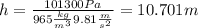h=\frac{101300Pa}{965\frac{kg}{m^3} 9.81\frac{m}{s^2}}=10.701 m