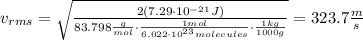 v_{rms} = \sqrt \frac{2(7.29 \cdot 10^{-21}J)}{83.798 \frac{g}{mol} \cdot \frac {1mol}{6.022\cdot 10^{23}molecules} \cdot \frac{1kg}{1000g}} = 323.7 \frac{m}{s}