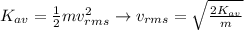 K_{av} = \frac{1}{2}mv_{rms}^{2} \rightarrow v_{rms} = \sqrt \frac{2K_{av}}{m}