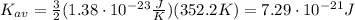 K_{av} = \frac{3}{2} (1.38\cdot 10^{-23} \frac{J}{K})(352.2K) = 7.29\cdot 10^{-21}J