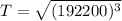 T = \sqrt{(192200)^{3}}