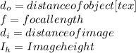 d_{o}=distance of object[tex]\\f=focal length\\d_{i}=distance of image\\I_{h}=Image height