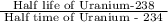 \frac{\text { Half life of Uranium-238 }}{\text { Half time of Uranium - 234 }}