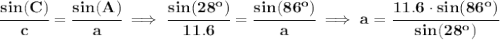 \bf \cfrac{sin(C)}{c}=\cfrac{sin(A)}{a}\implies \cfrac{sin(28^o)}{11.6}=\cfrac{sin(86^o)}{a}\implies a=\cfrac{11.6\cdot sin(86^o)}{sin(28^o)}