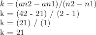 k = (an2 - an1) / (n2 - n1)&#10;&#10; k = (42 - 21) / (2 - 1)&#10;&#10; k = (21) / (1)&#10;&#10; k = 21