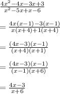 \frac{4x^2-4x-3x+3}{x^2-5x+x-6}\\\\=\frac{4x(x-1)-3(x-1)}{x(x+4)+1(x+4)}\\\\=\frac{(4x-3)(x-1)}{(x+4)(x+1)}\\\\=\frac{(4x-3)(x-1)}{(x-1)(x+6)}\\\\=\frac{4x-3}{x+6}