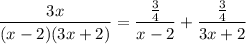 \dfrac{3x}{(x-2)(3x+2)}=\dfrac{\frac{3}{4}}{x-2}+\dfrac{\frac{3}{4}}{3x+2}