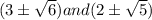 (3\pm \sqrt{6}) and (2\pm \sqrt{5})