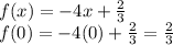 f(x)=-4x+\frac{2}{3}\\f(0)=-4(0)+\frac{2}{3}=\frac{2}{3}