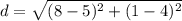 d=\sqrt{(8-5)^{2}+(1-4)^{2}}