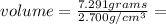 volume= \frac{7.291 grams}{2.700 g/cm^3} =