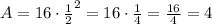 A = 16\cdot \frac12^2 = 16\cdot \frac14 = \frac{16}4 = 4