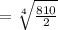 =\sqrt[4]{\frac{810}{2} }